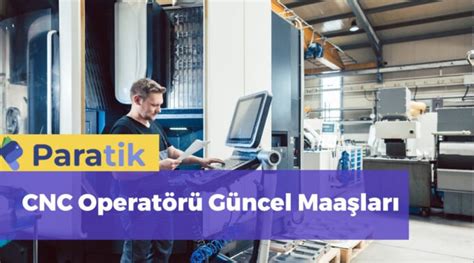 Cnc Torna Operatörü Maaşları ve Ortalama Maaş Bilgileri